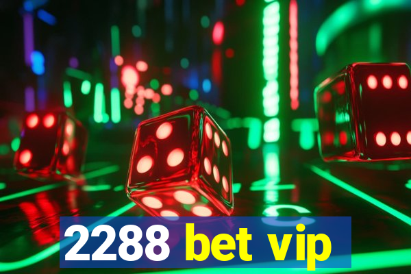 2288 bet vip